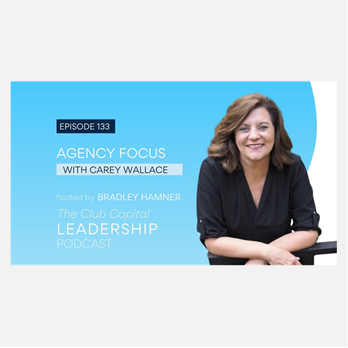 The Club Capital Leadership Podcast with Carey Wallace & AgencyFocus